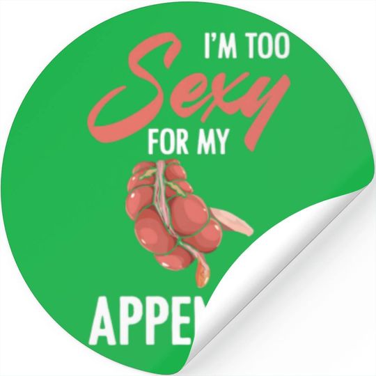 Too Sexy For My Appendix Surgery Appendicitis Appe Stickers