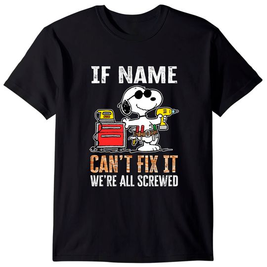 Discover If "Name" Can’t Fix It We’re All Screwed T-Shirts