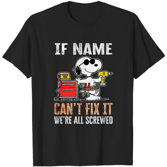 If "Name" Can’t Fix It We’re All Screwed T-Shirts