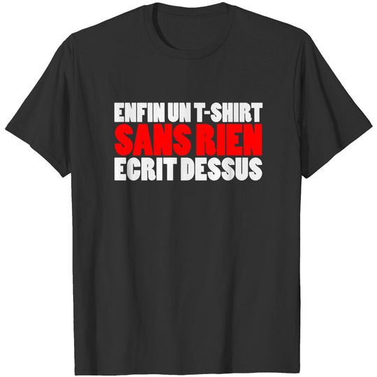 Discover Enfin Un T-Shirt Sans Rien Ecrit Dessus T-Shirt