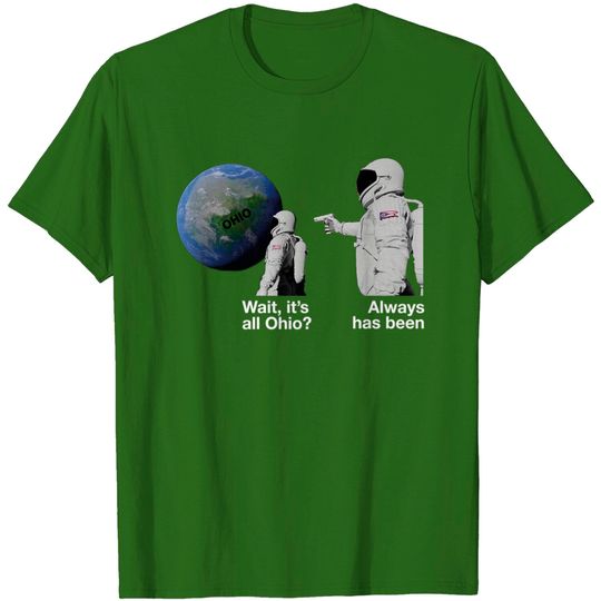Discover Wait, It's All Ohio? Always Has Been Astronaut Meme T-Shirt