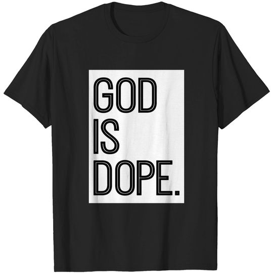 Discover God is Dope - God Is Dope - T-Shirt
