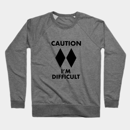 Discover Caution - I'm Difficult (Double black diamond) - Im Difficult - Crewneck Sweatshirt