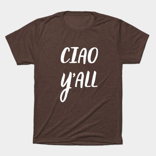 Discover Ciao Y'all - Italian American - T-Shirt