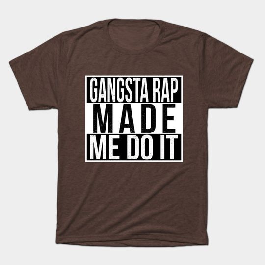 Discover Gangsta Rap Made Me Do It - Rap - T-Shirt
