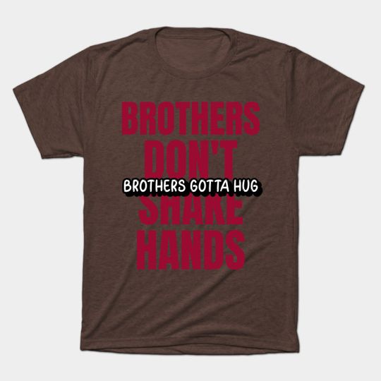 Discover Brothers Don't Shake Hands Brothers Gotta Hug - Chris Farley - T-Shirt