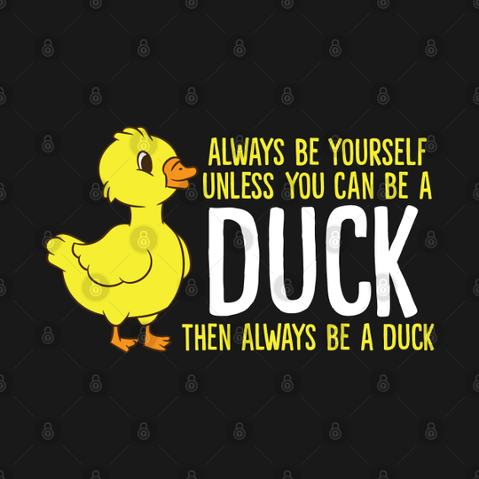 Discover Always Be Yourself Unless You Can Be A Duck - Rubber Duck - T-Shirt