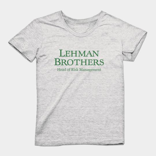 Discover Lehman Brothers - Head of Risk Management - Lehman Brothers - T-Shirt