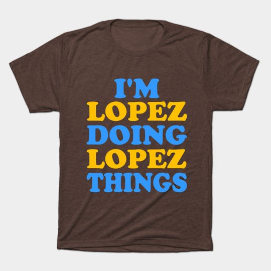 Discover I'm Lopez Living My Best Life - Lopez Activities T-Shirt