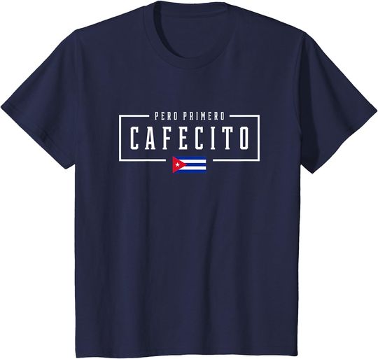 Discover Pero Primero Cafecito Cuban Coffee Cuba Flag T-Shirt