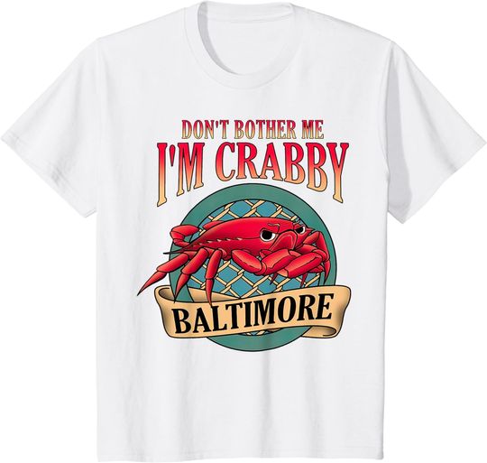 Discover Don't Bother Me I'm Crabby Baltimore T-Shirt