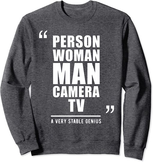 Discover Person Woman Man Camera TV Very Stable Genius Cognitive Test Sweatshirt