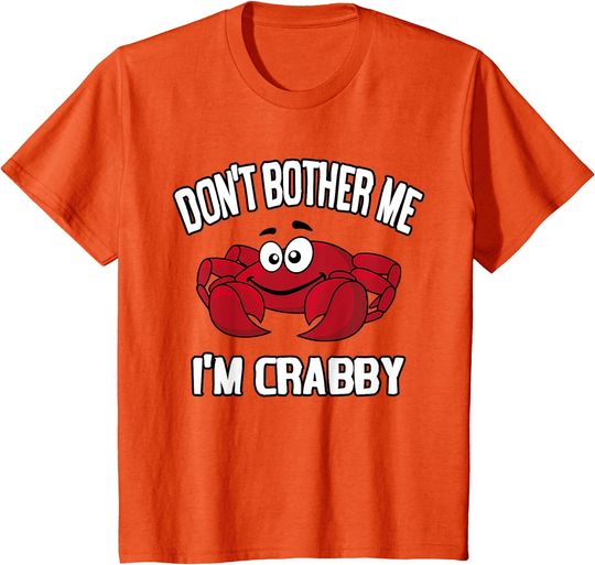 Discover Don't Bother Me I'm Crabby T-Shirt