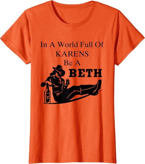 Discover In A World Full Of Karens Be A Beth Shirt T-Shirt
