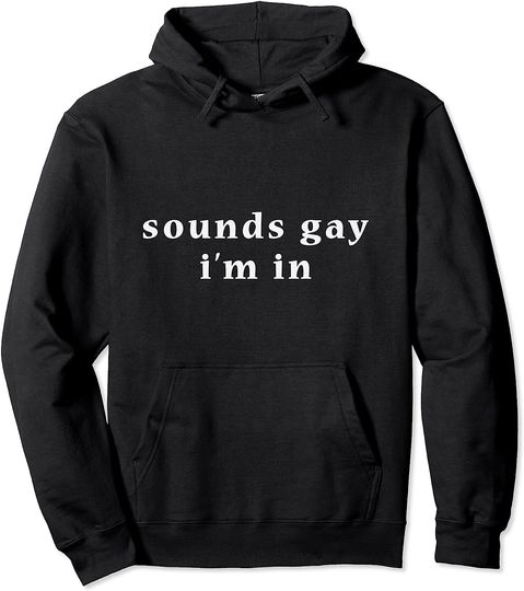 Discover Sounds Gay I'm In LGBT Pullover Hoodie