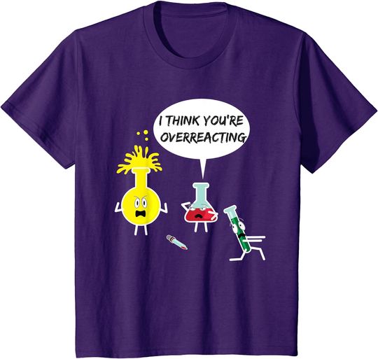 Discover I Think You're Overreacting Funny Science Nerd Pun T-Shirt