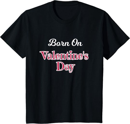 Discover Valentine Birthday Shirt Born on February 14 Women and Girls T-Shirt