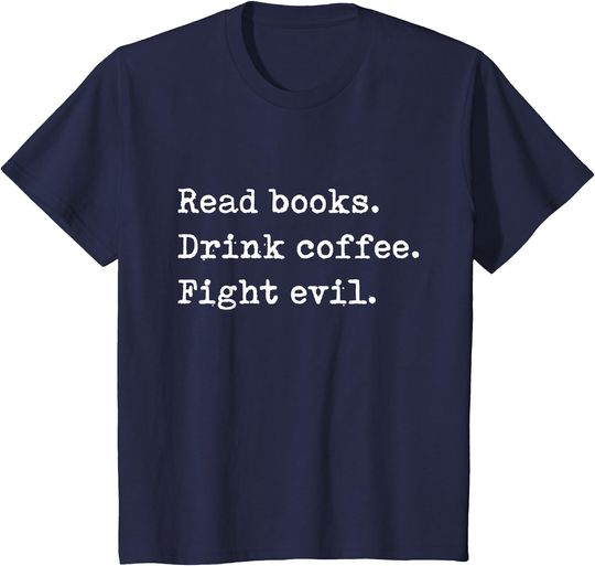 Discover Read Books. Drink Coffee. Fight Evil. Funny Reading Shirt
