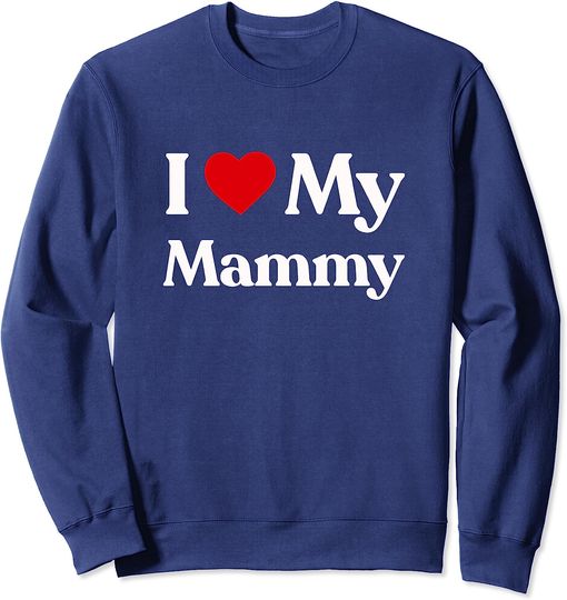 Discover I Love My Mammy Family Mom Relatives Mommy Personalized Sweatshirt