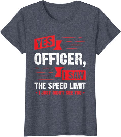 Discover Yes Officer I Saw The Speed Limit - Car Enthusiast Gift T-Shirt