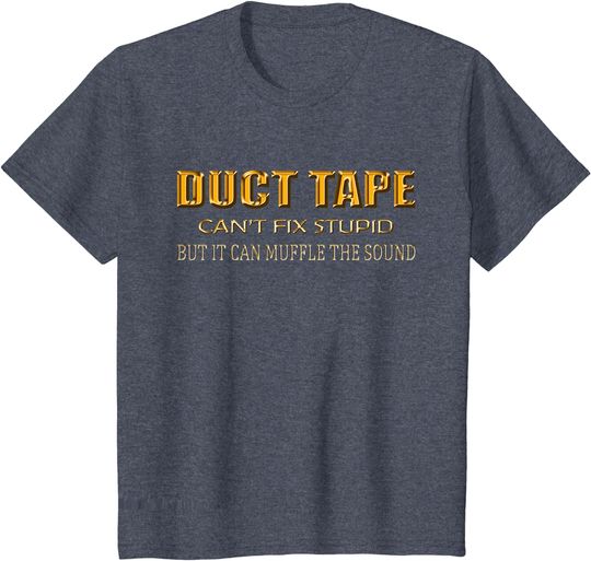 Discover Funny Sayings Tee Shirt Duct Tape Can't Fix Stupid T-Shirt