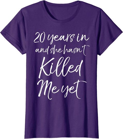 Discover 20th Anniversary 20 Years in and She Hasn't Killed Me Yet T-Shirt