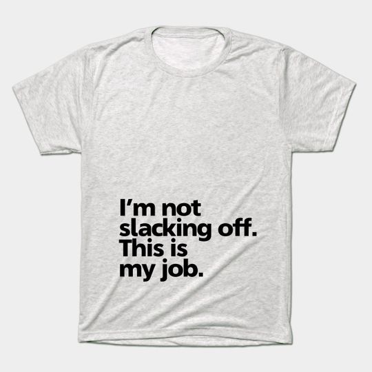 Discover I'm Not Slacking (v1) - Slacker - T-Shirt