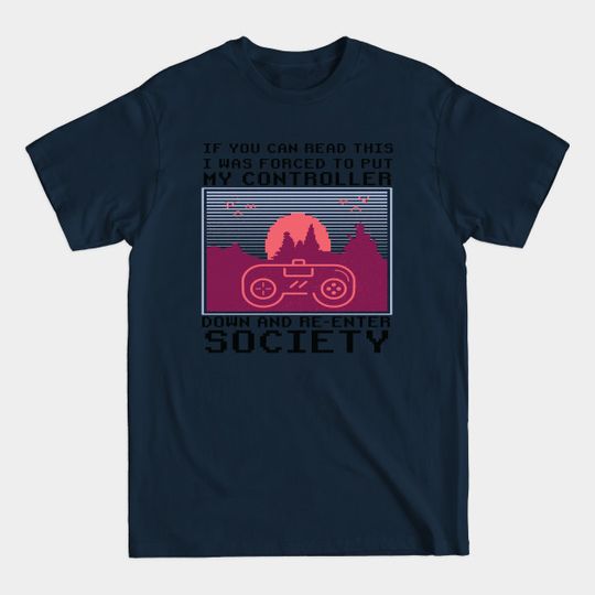 Discover Put Controller Down Re-Enter Society Funny Gift - Gamer Funny Gifts - T-Shirt