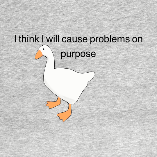 Discover Untitled Goose Game, "I think I will solve problems on purpose" - Untitled Goose Game - T-Shirt