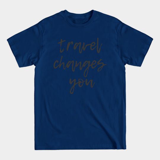 Discover Travel Changes You - Anthony Bourdain - T-Shirt