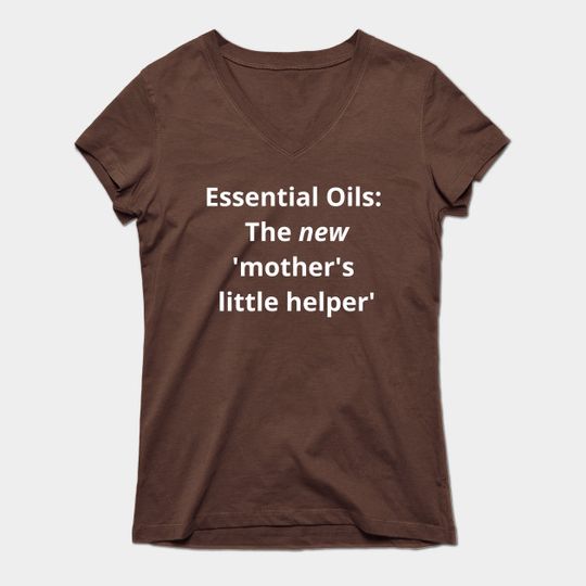 Discover Essential Oils: The new 'Mother's Little Helper' - Essential Oils - T-Shirt