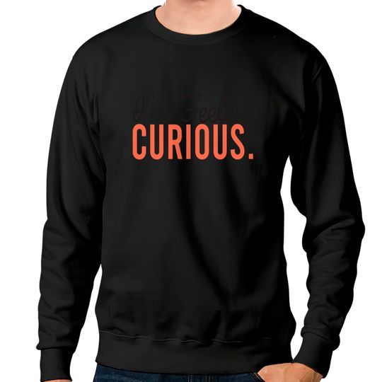 Discover I'm Feeling Curious - Im Feeling Curious - Sweatshirts