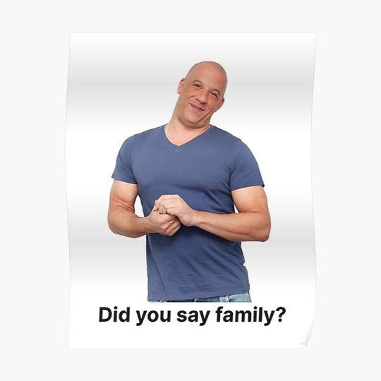 Discover Did You Say Family Meme Vin Diesel Fast and Furious Premium Matte Vertical Poster