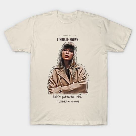 Discover Taylor I Think He Knows Lyrics - Taylor T-Shirt