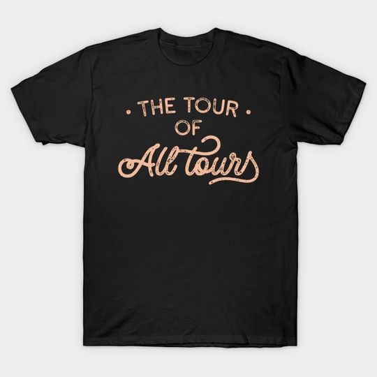 Discover The Tour Of All Tours - The Tour Of All Tours T-Shirt