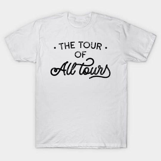 Discover The Tour Of All Tours - The Tour Of All Tours - T-Shirt