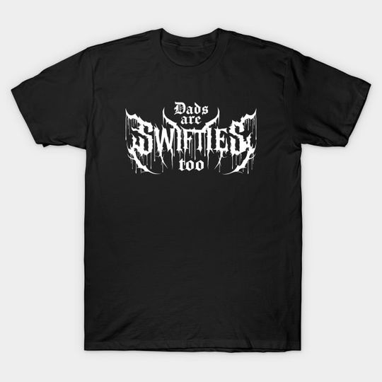 Discover Dads Are Swiftiee Too - Taylor T-Shirt