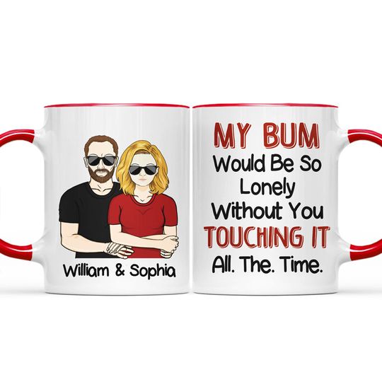 Discover My Bum Would Be So Lonely Custom Husband Wife Couple Gift Personalized Accent Mug