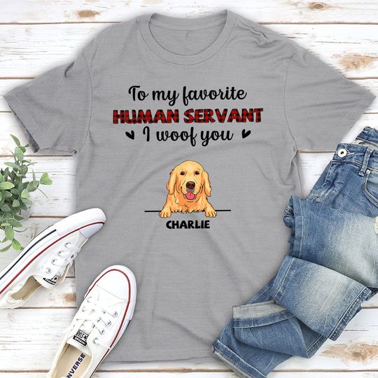 Discover Favorite Human Servant I Woof You - Personalized Custom Unisex T-shirt