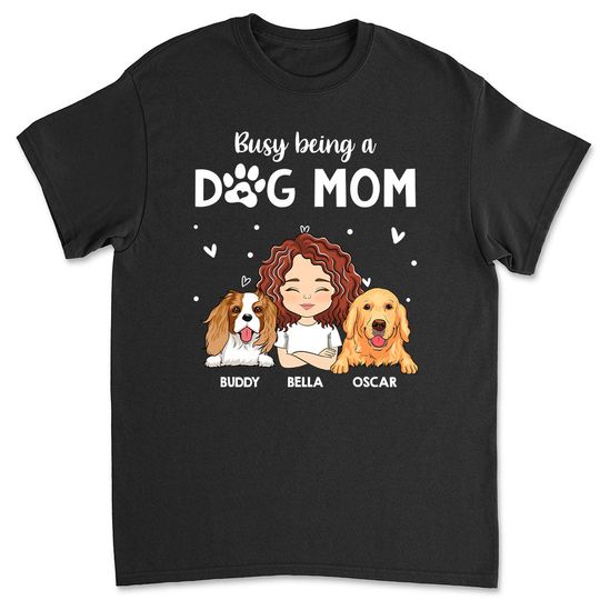 Discover Busy Being A Dog Mom - Personalized Custom Unisex T-shirt 