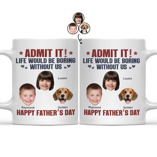 Discover Custom Upload Photo Admit It Life Would Be Boring Without Us Pet Dad Personalized Mug