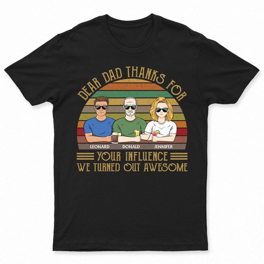 Discover Dear Dad Thanks For Your Influence I Turned Out Awesome Personalized Father's Gift T-Shirt