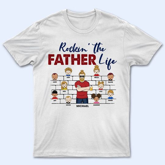 Discover Rockin' The Father Life Custom Gift For Father Grandpa Personalized Unisex T-Shirt