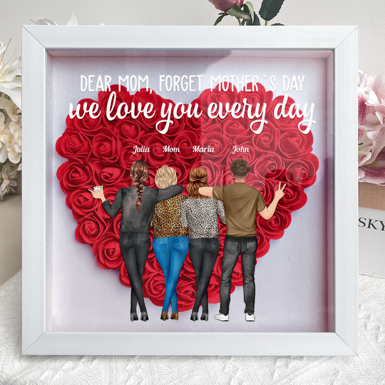 Discover Forget Mother's Day We Love You Every Day - Personalized Flower Shadow Box