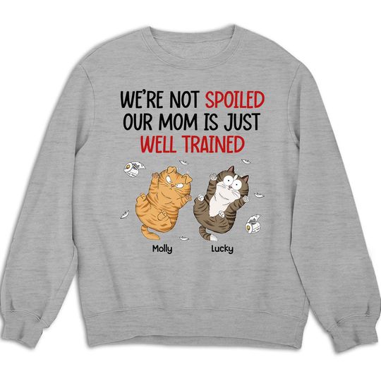 Discover I Am Not Spoiled My Mom Is Just Well Trained - Personalized Custom Sweatshirt 