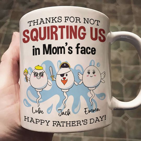 Discover Thanks For Not Squirting Us In Mom's Face Happy Father's Day - Personalized Mug