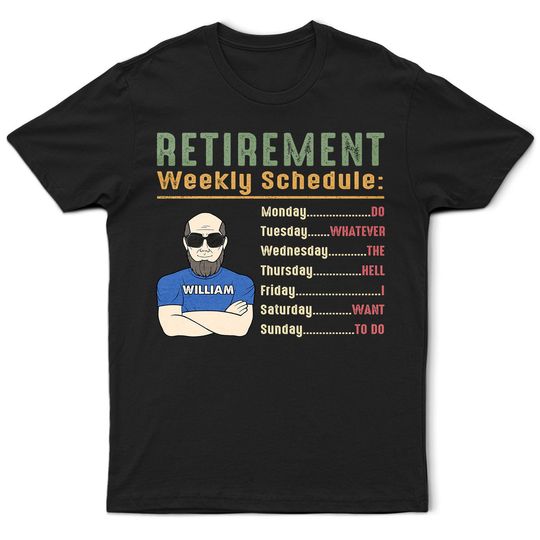 Discover Retirement Weekly Schedule Custom Retired Dad Gift Personalized T-Shirt