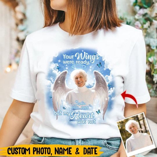 Discover Your Wings Were Ready But My Heart Was Not - Personalized Memorial Upload Photo T-Shirt