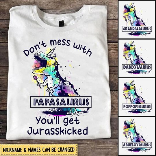 Discover Don't Mess With Papasaurus You'll Get Jurasskicked Personalized T-Shirt