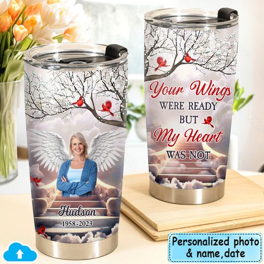 Discover Memorial Upload Photo Your Wings Were Ready But My Heart Was Not Personalized Tumbler